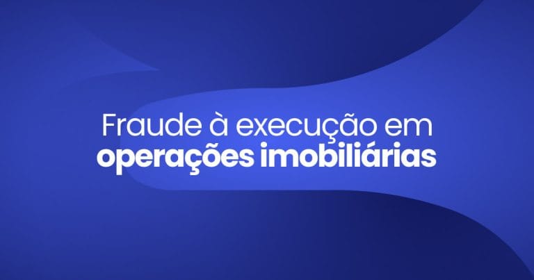 Imagem destaque da Publicação Fraude à execução em operações imobiliárias