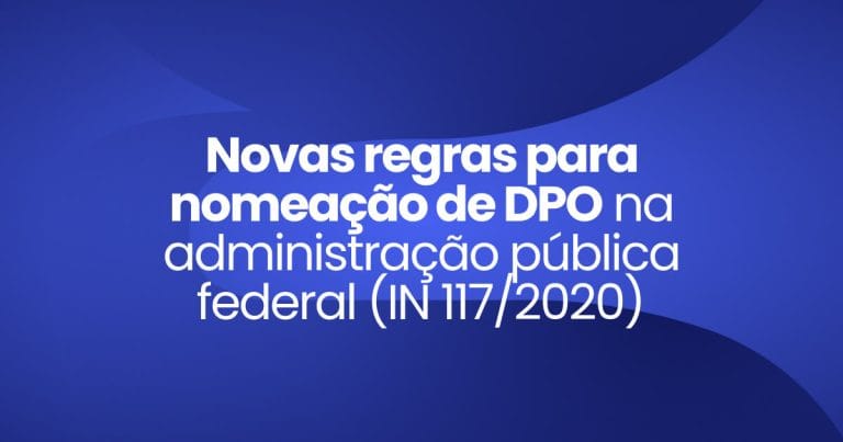 Imagem destaque da Publicação Novas regras para nomeação de DPO na administração pública federal (IN 1172020)