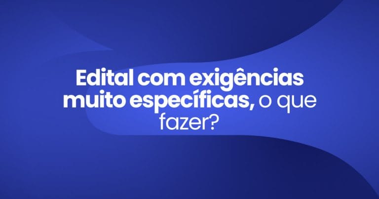 Imagem destaque da publicação Edital com exigências muito específicas, o que fazer?