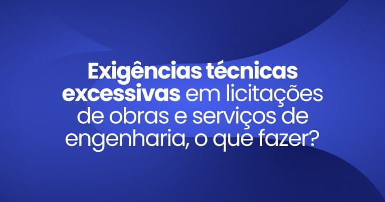 Imagem destaque da publicação Exigências técnicas excessivas em licitações de obras e serviços de engenharia, o que fazer?