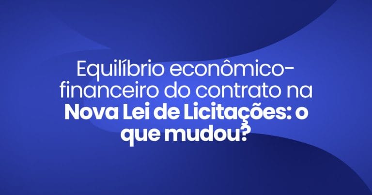 Imagem destaque da publicação Equilíbrio econômico-financeiro do contrato na Nova Lei de Licitações o que mudou?