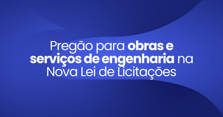 Imagem destaque da publicação Pregão para obras e serviços de engenhara na nova lei de licitações