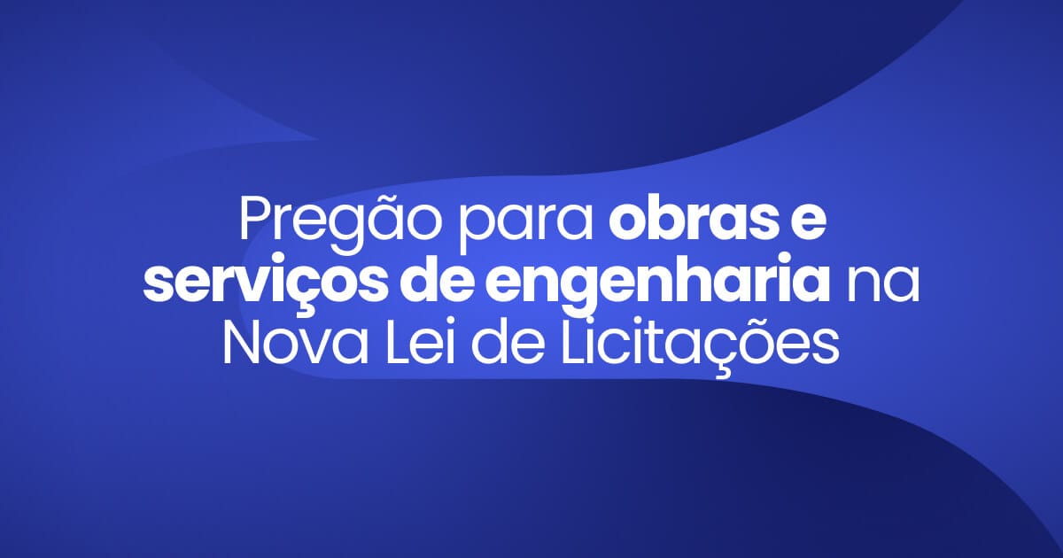 Imagem destaque da publicação Pregão para obras e serviços de engenhara na nova lei de licitações
