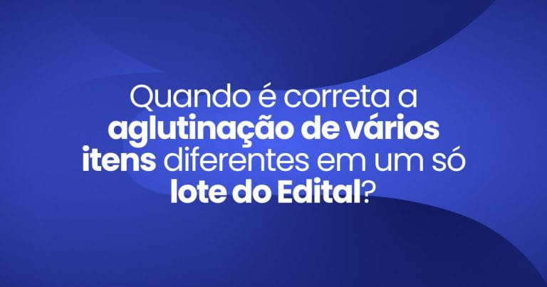 Imagem destaque da publicação Quando é correta a aglutinação de vários itens diferentes em um só lote do Edital?