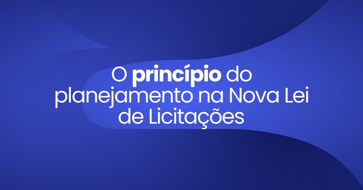 Imagem destaque da publicação O princípio do planejamento na Nova Lei de Licitações