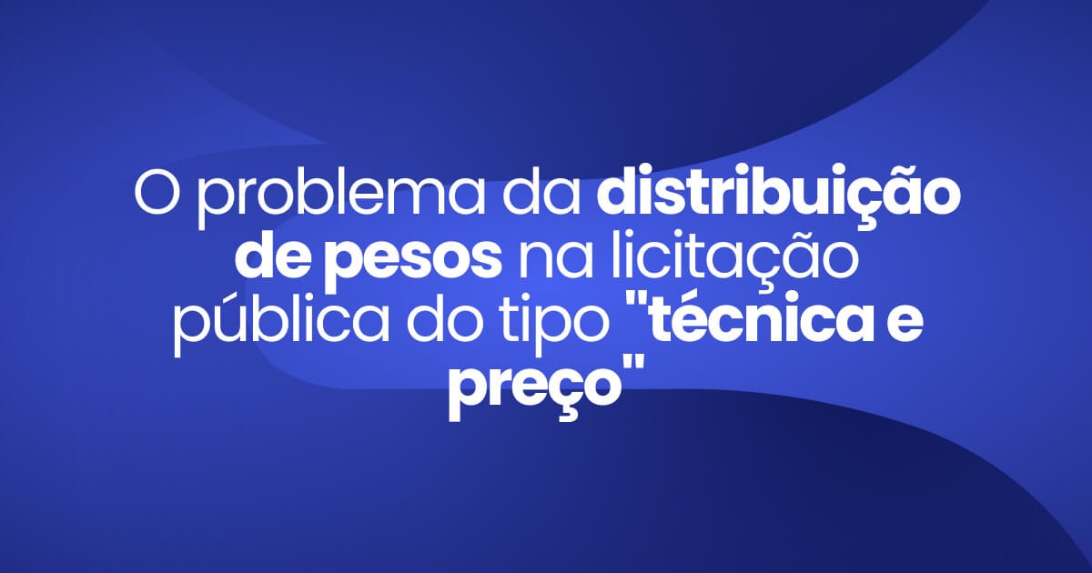 Imagem destaque da publicação O problema da distribuição de pesos na licitação pública do tipo "técnica e preço"