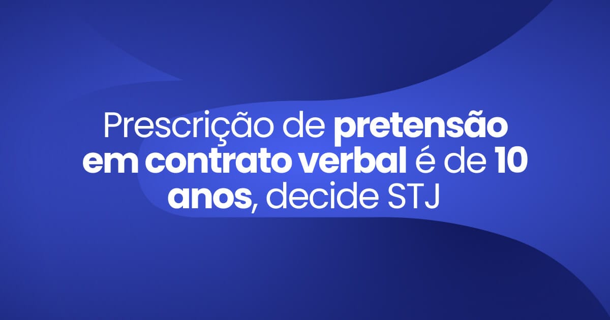 Imagem destaque da publicação Prescrição de pretensão em contrato verbal é de 10 anos, decide STJ