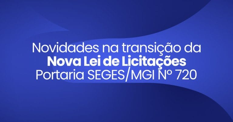 Imagem destaque da publicação Nova Lei de Licitações Portaria SEGES/MGI Nº 720