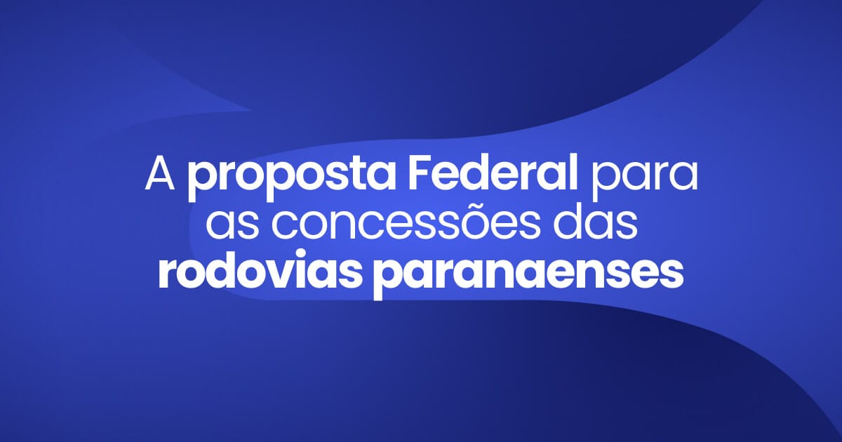 Imagem destaque da Publicação A proposta Federal para as concessões das rodovias paranaenses