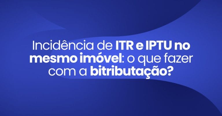 Imagem destaque da publicação Incidência de ITR e IPTU no mesmo imóvel: o que fazer com a bitributação?